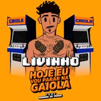 Hoje Eu Vou Parar Na Gaiola - MC Livinho, Rennan Da Penha, Mc Livinho feat. Rennan da Penha