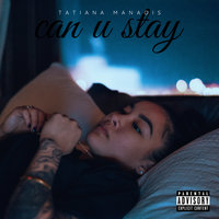 Can U Stay - Tatiana Manaois