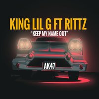 Keep My Name Out - King Lil G, Rittz