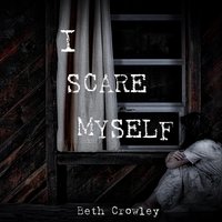 I Scare Myself - Beth Crowley