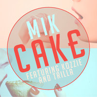 Cake - Mik, Trilla, Kozzie