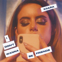 I Don't Wanna Be Friends - Kiiara