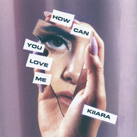 How Can You Love Me - Kiiara