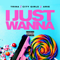 I Just Wanna - Trina, City Girls, Aire