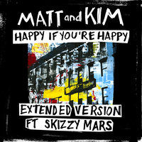 Happy If You're Happy - Matt and Kim, Skizzy Mars