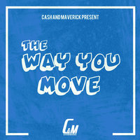 The Way You Move - Cash and Maverick