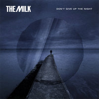 Don't Give up the Night - The Milk