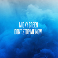 Don't Stop Me Now - Micky Green