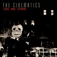 Love And Terror - The Cinematics