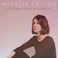 Have Yourself a Merry Little Christmas - Natalie Taylor