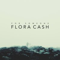 For Someone - Flora Cash