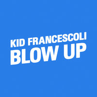 Blow Up - Kid Francescoli