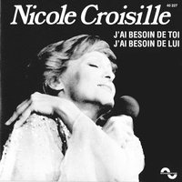 J'ai besoin de toi, j'ai besoin de lui - Nicole Croisille