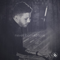 Never Born To Love - Robin Bengtsson