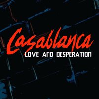 Love and Desperation - Casablanca