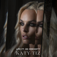 Life - Katy Tiz, Ed Drewett