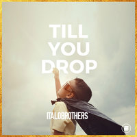 Till You Drop - ItaloBrothers