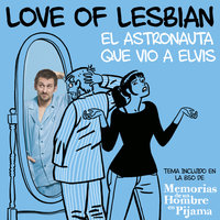 El astronauta que vio a Elvis - Love Of Lesbian