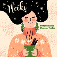 Merry Christmas Wherever You Are - Meiko