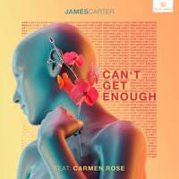 Can't Get Enough - James Carter, Carmen Rose