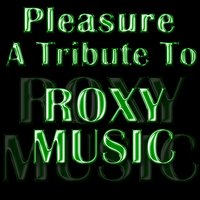 All I Want Is You - (Tribute to Roxy Music) - Pleasure