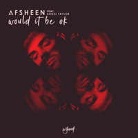Would It Be Ok - AFSHeeN, Angel Taylor
