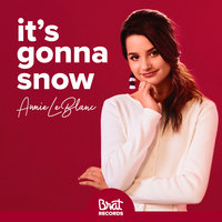 It's Gonna Snow - ANNIE LEBLANC