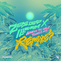 Where The Wild Things Are - Zeds Dead, ILLENIUM, Dr. Ozi