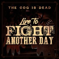 Live to Fight Another Day - The Cog is Dead