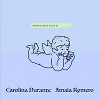 Perdona (Ahora Sí Que Sí) - Carolina Durante, Amaia Romero