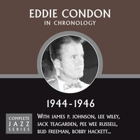 Someone To Watch Over Me (12-12-44) - Eddie Condon
