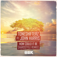How Could It Be - Toneshifterz, John Harris