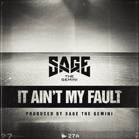 It Ain't My Fault - Sage The Gemini