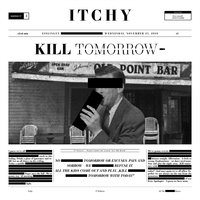 Kill Tomorrow - ITCHY