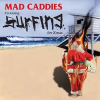 I'm Going Surfing for Xmas - Mad Caddies
