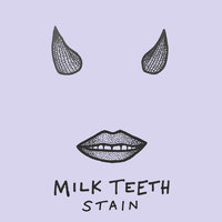 Stain - Milk Teeth