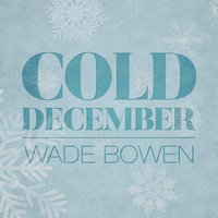 Cold December - Wade Bowen