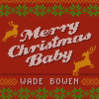 Merry Christmas Baby - Wade Bowen