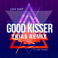 Good Kisser - Trias, Lisa May, Ian Hanks