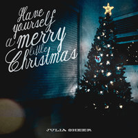 Have Yourself a Merry Little Christmas - Julia Sheer
