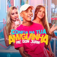 Confia Na Tua Amiguinha - MC Don Juan