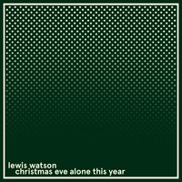 christmas eve alone this year - Lewis Watson