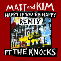 Happy If You're Happy - Matt and Kim, The Knocks