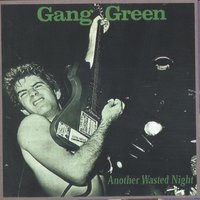 Another Wasted Night - Gang Green