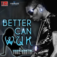 Better Can Wuk - VYBZ Kartel