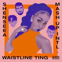 Waistline Ting - Mash Up International, Shenseea