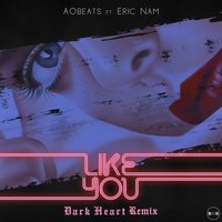 Like You - AObeats, Eric Nam, Dark Heart