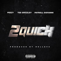 2 Quick - Peezy, Tee Grizzley, Payroll Giovanni