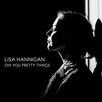 Oh! You Pretty Things - Lisa Hannigan