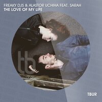 The Love of My Life - Freaky DJs, Alastor Uchiha, Sarah